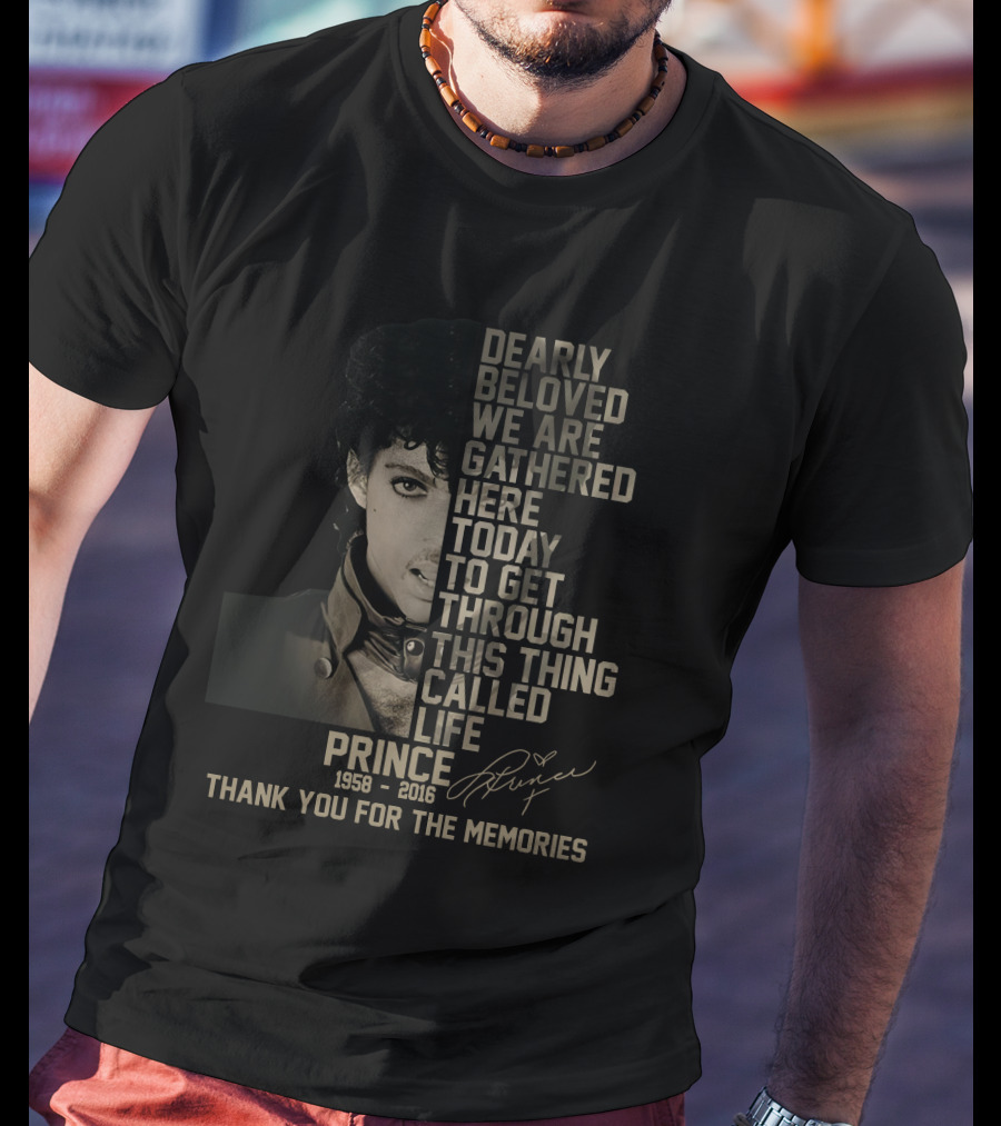 Dearly Beloved We Are Gathered Here Today To Get Through This Thing Called Life Prince 1958–2016 Thank You For The Memories T-Shirt