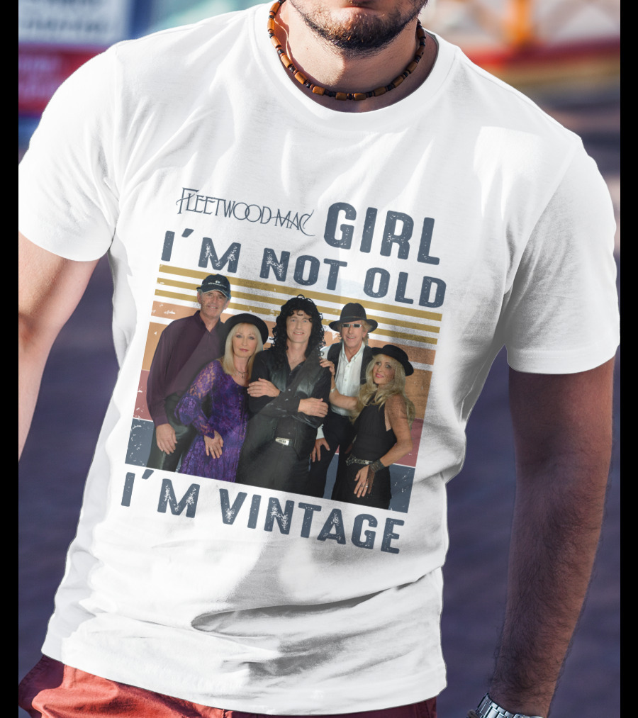 Fleetwood Mac Girl I'm Not Old I'm Vintage T-Shirt