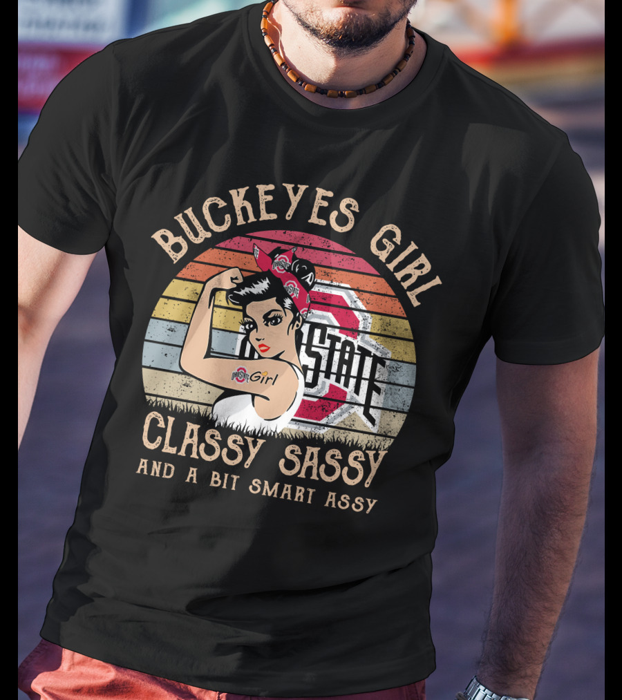 Buckeyes Girl Classy Sassy And A Bit Smart Assy Vintage OSU Logo Rosie The Riveter T-Shirt