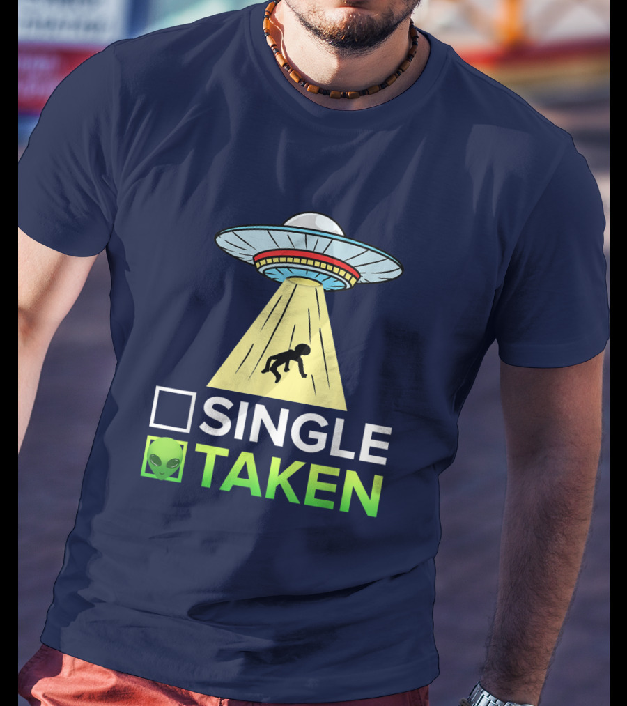 Single Or Taken UFO Alien Abduction T-Shirt