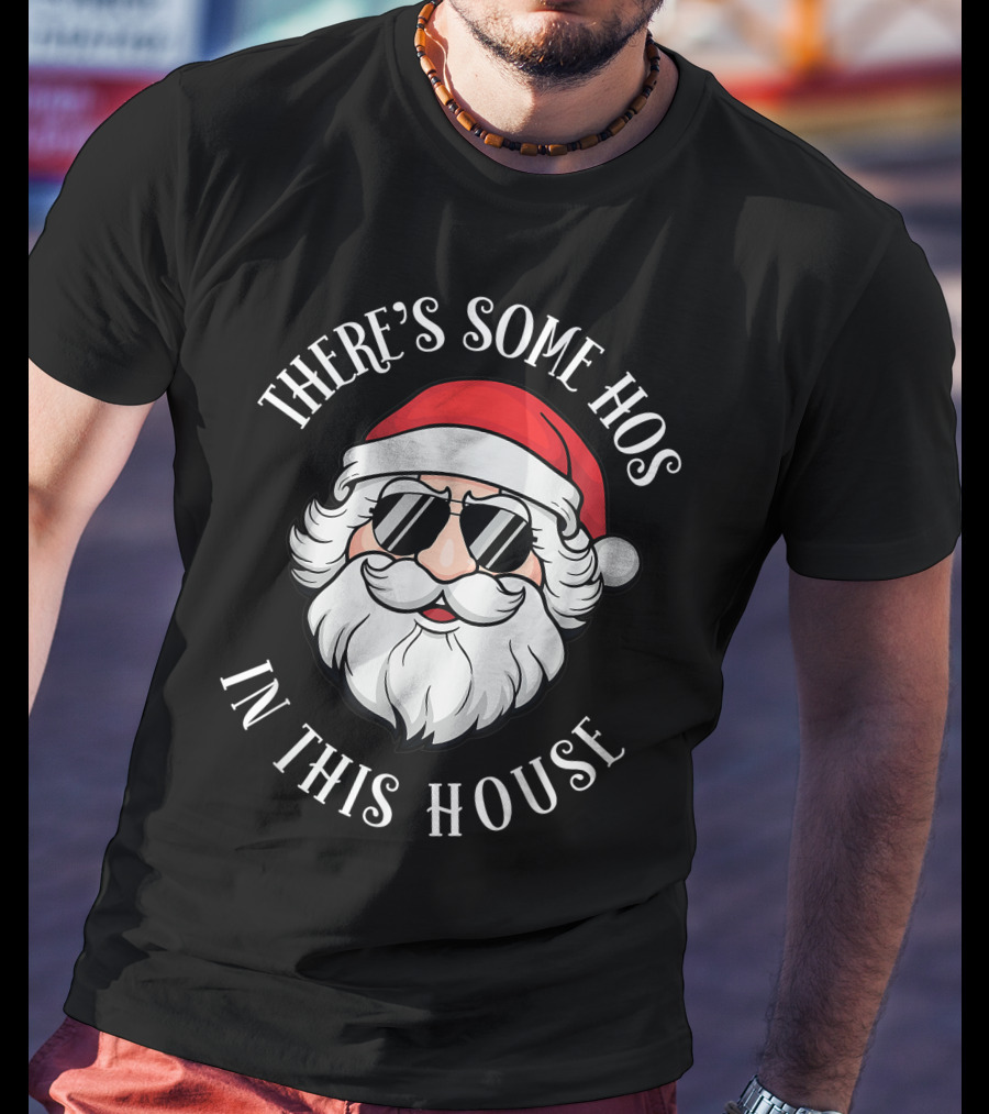 There's Some Hos In This House Christmas Santa Claus T-Shirt