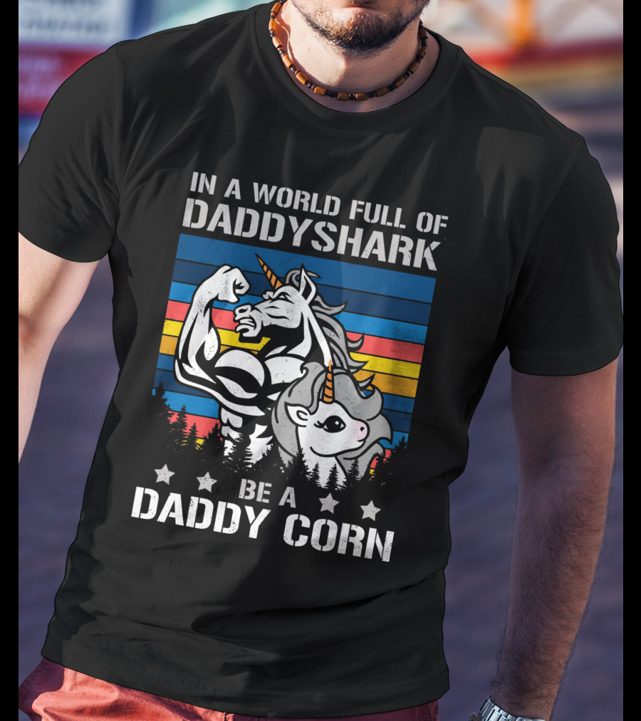 In A World Full Of Daddy Shark Be A Daddycorn T-Shirt