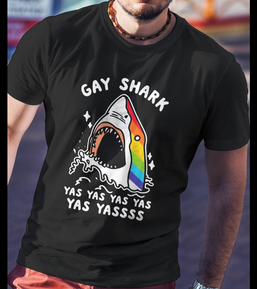Gay Shark Yas Yas Yas Yas Yas Yassss T-Shirt