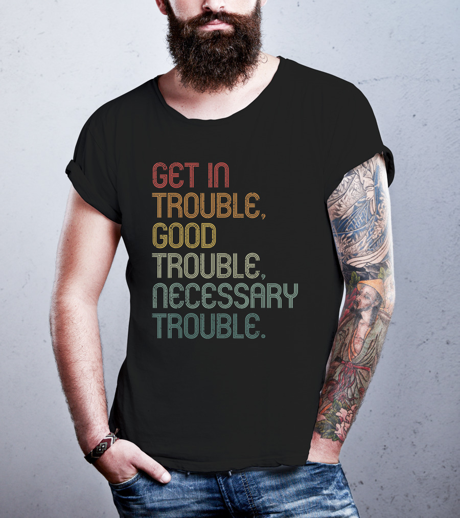 Get In Trouble Good Trouble Necessary Trouble John Lewis Social Justice T-Shirt