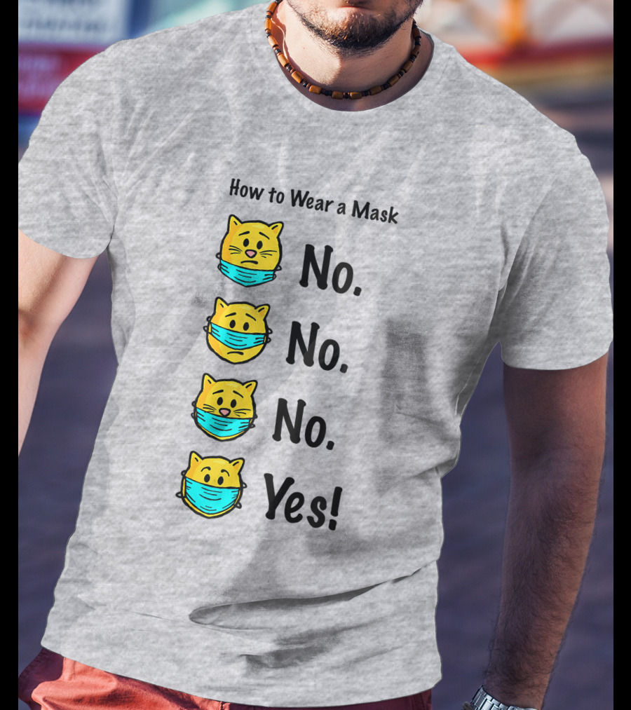 How To Wear A Mask Funny Cat No No No Yes T-Shirt
