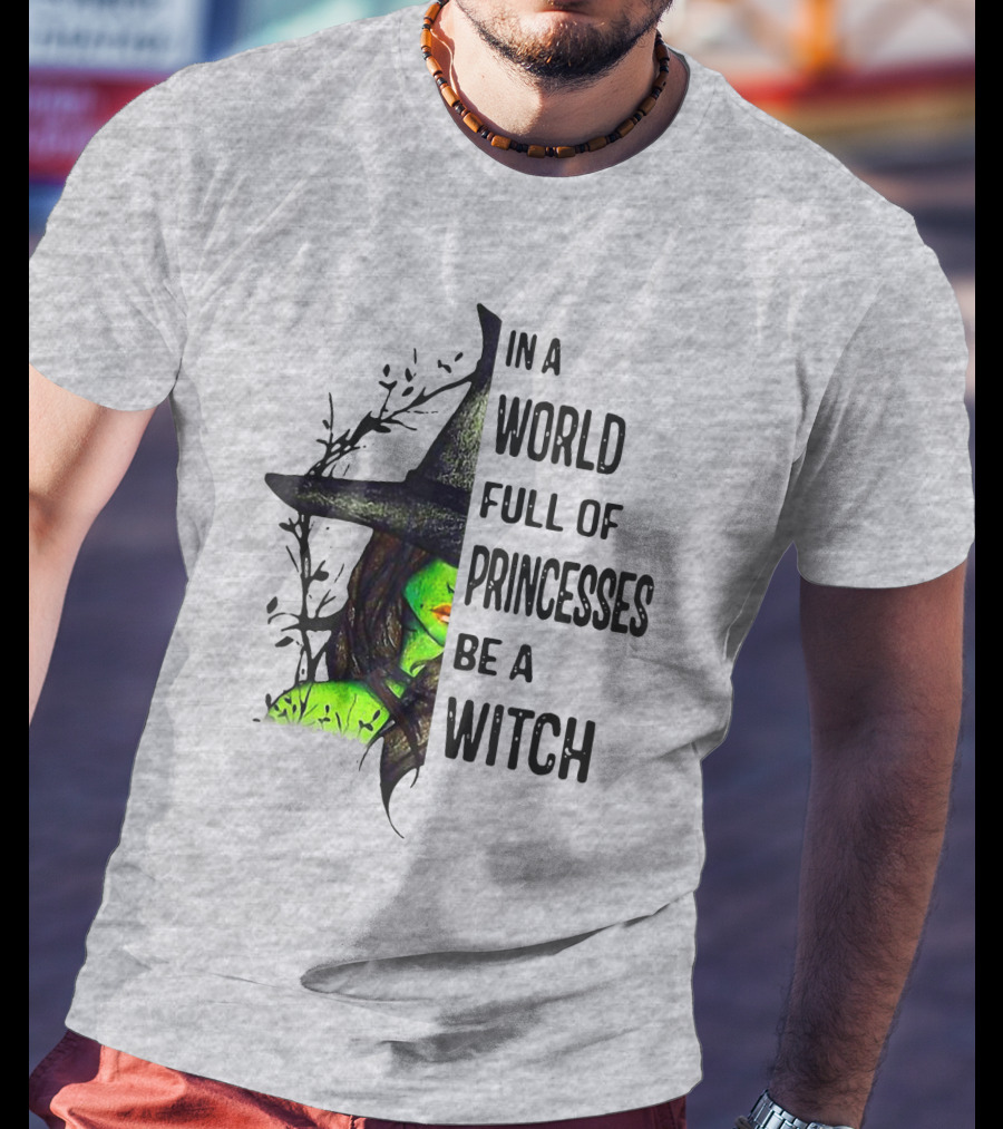 In A World Full Of Princesses Be A Witch Green Witch Hat T-Shirt