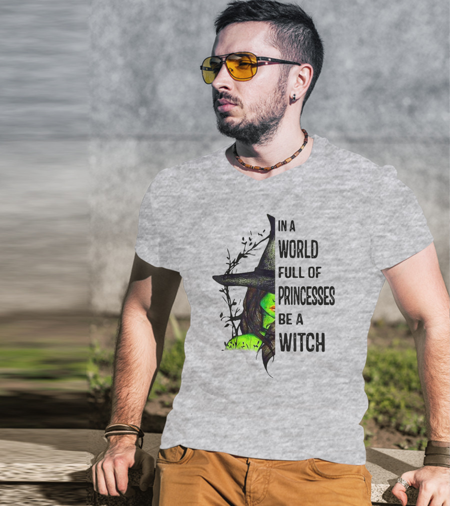 In A World Full Of Princesses Be A Witch Green Witch Hat T-Shirt