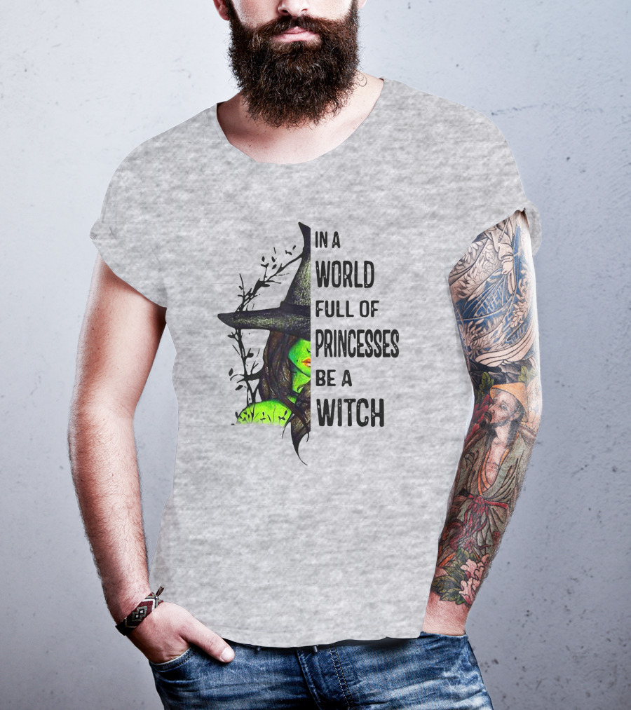 In A World Full Of Princesses Be A Witch Green Witch Hat T-Shirt