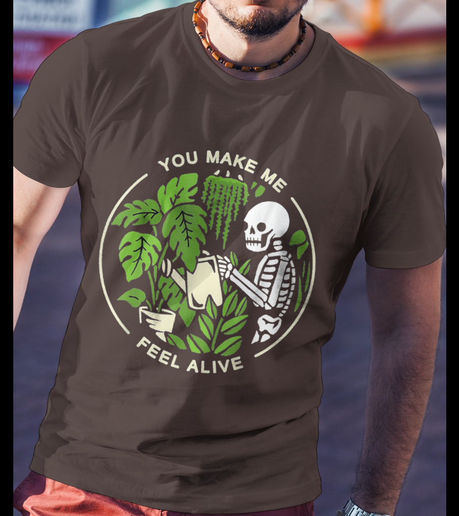 You Make Me Feel Alive Skeleton Watering Plants T-Shirt