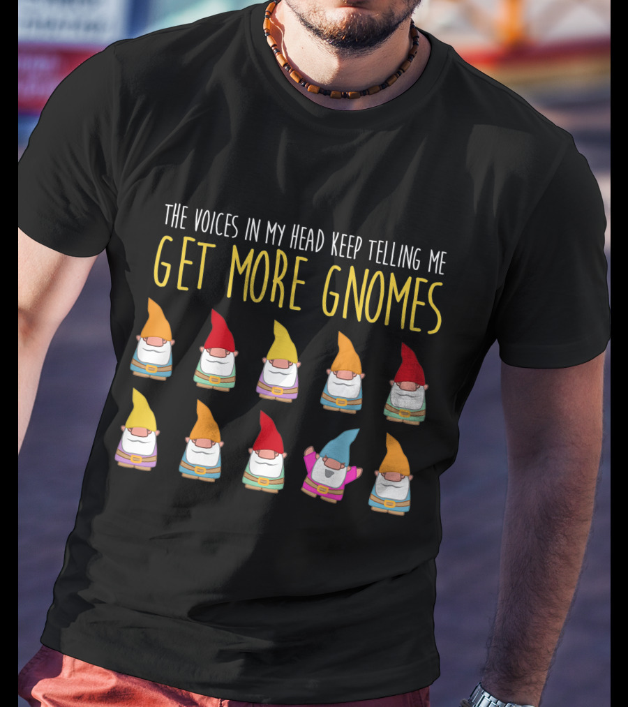 The Voices In My Head Keep Telling Me Get More Gnomes T-Shirt