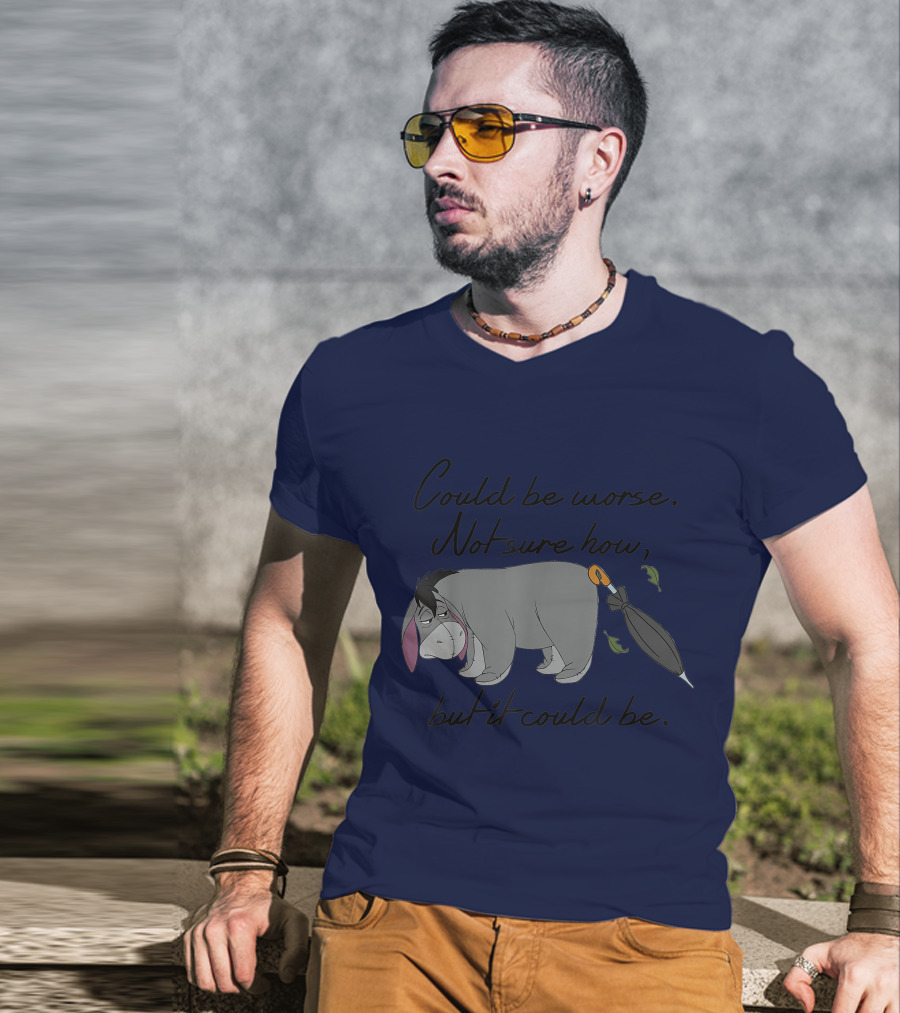 Disney Eeyore Could Be Worse Not Sure How But It Could Be T-Shirt