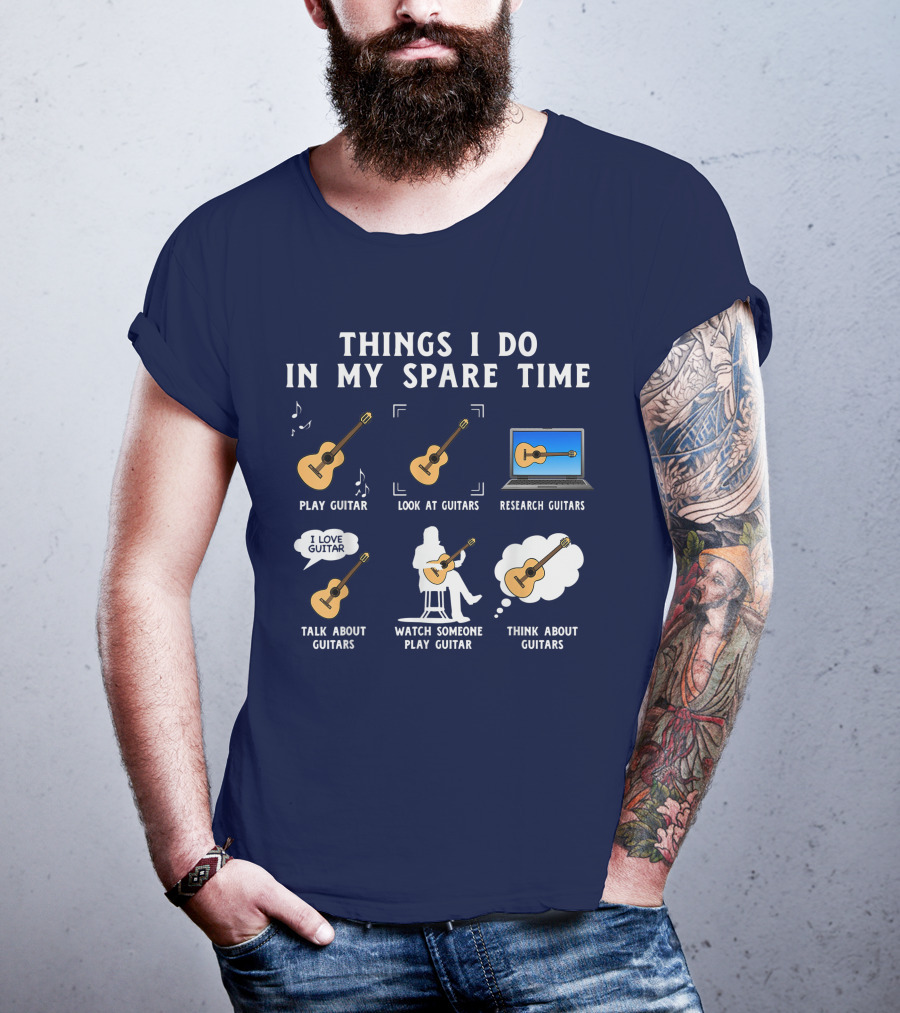 Things I Do In My Spare Time Guitar Lover Play Look Research Talk Watch Think T-Shirt