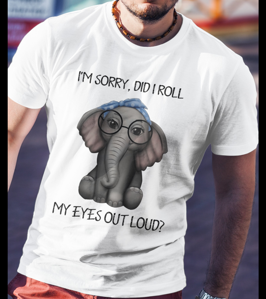 I'm Sorry Did I Roll My Eyes Out Loud Funny Glasses Elephant With Blue Bandana T-Shirt