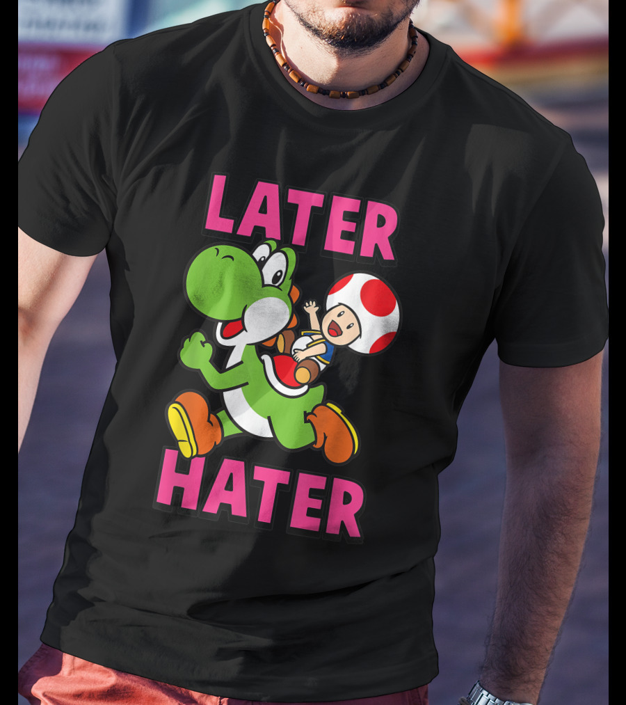 Later Hater Funny Super Mario Yoshi Toad T-Shirt