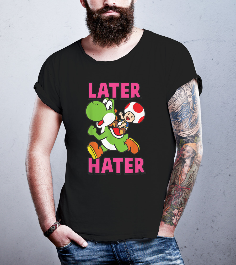 Later Hater Funny Super Mario Yoshi Toad T-Shirt