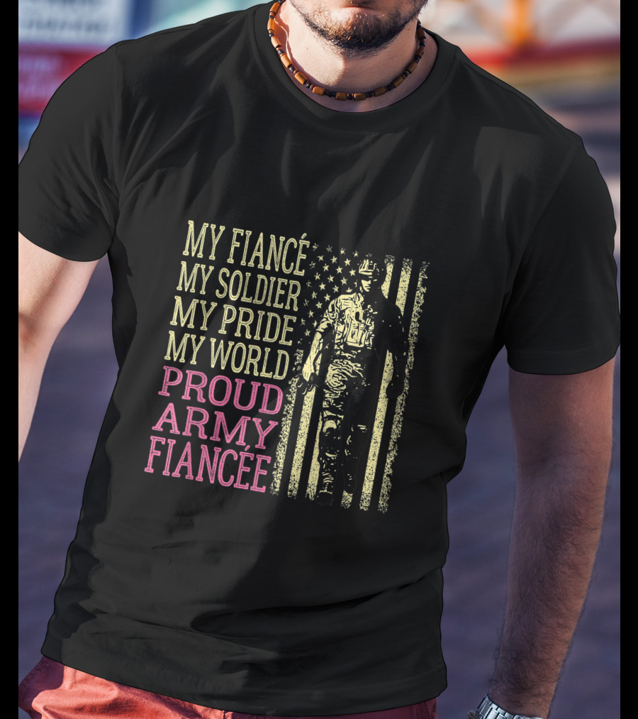 My Fiancé My Soldier My Pride My World Proud Army Fiancée T-Shirt