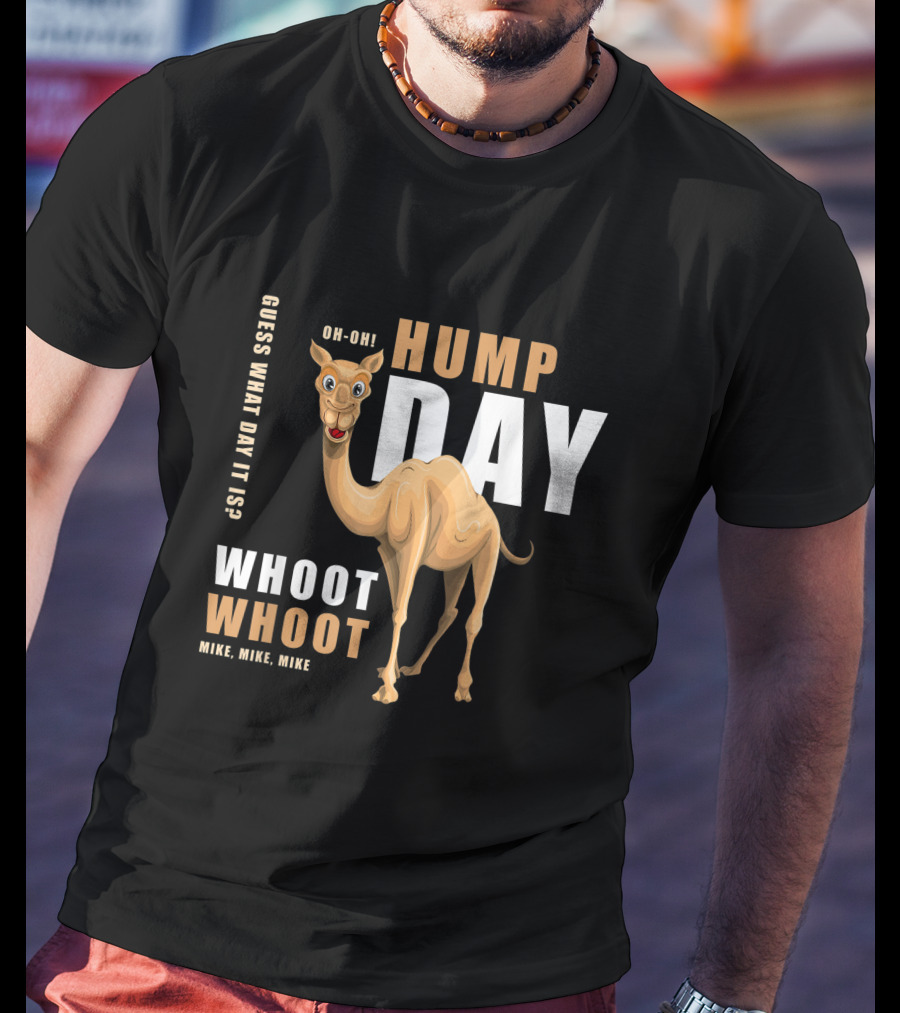 Hump Day Guess What Day It Is Camel Oh-Oh Whoot Whoot Mike, Mike, Mike T-Shirt