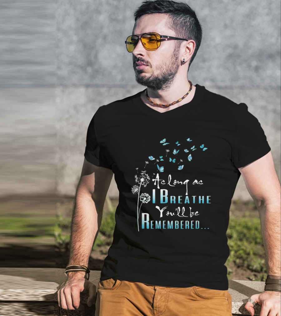 Butterfly Dandelion As Long As I Breathe You'll Be Remembered T-Shirt