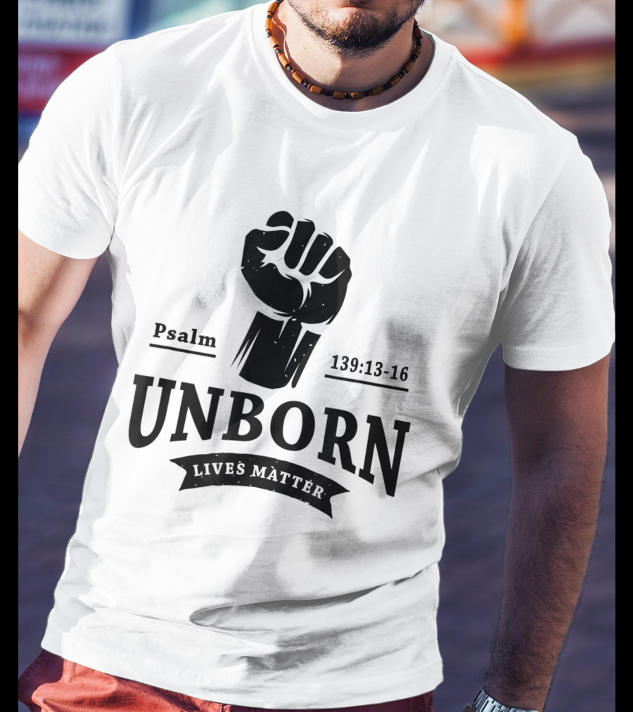 Psalm 139:13-16 Unborn Lives Matter T-Shirt
