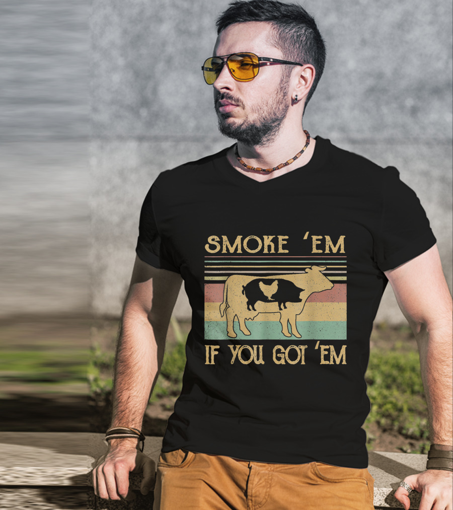 Smoke 'Em If You Got 'Em Cow Chicken Pig Farmer T-Shirt