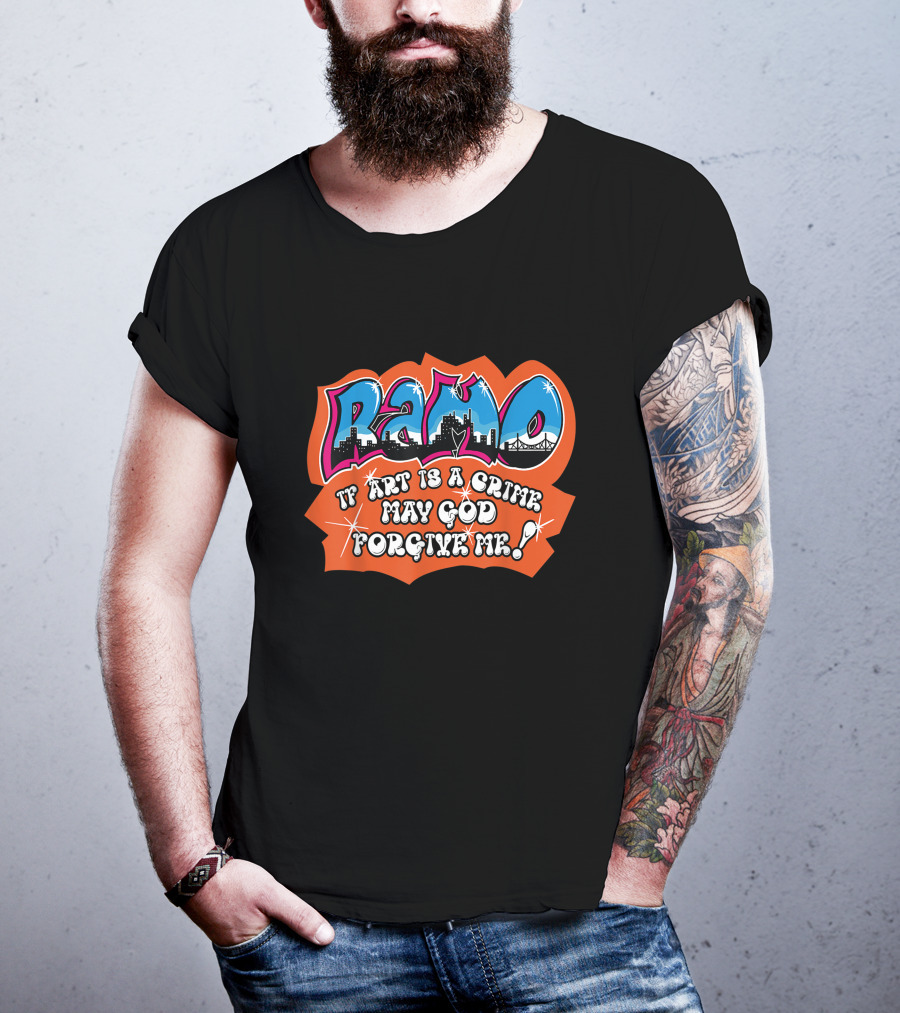 Ramo Beat Street If Art Is A Crime May God Forgive ME T-Shirt