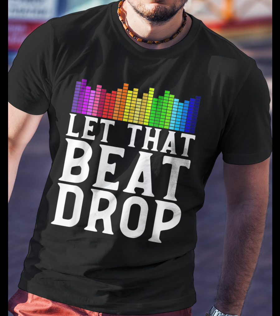 Let That Beat Drop DJ Beat Drop Disc Jockey T-Shirt