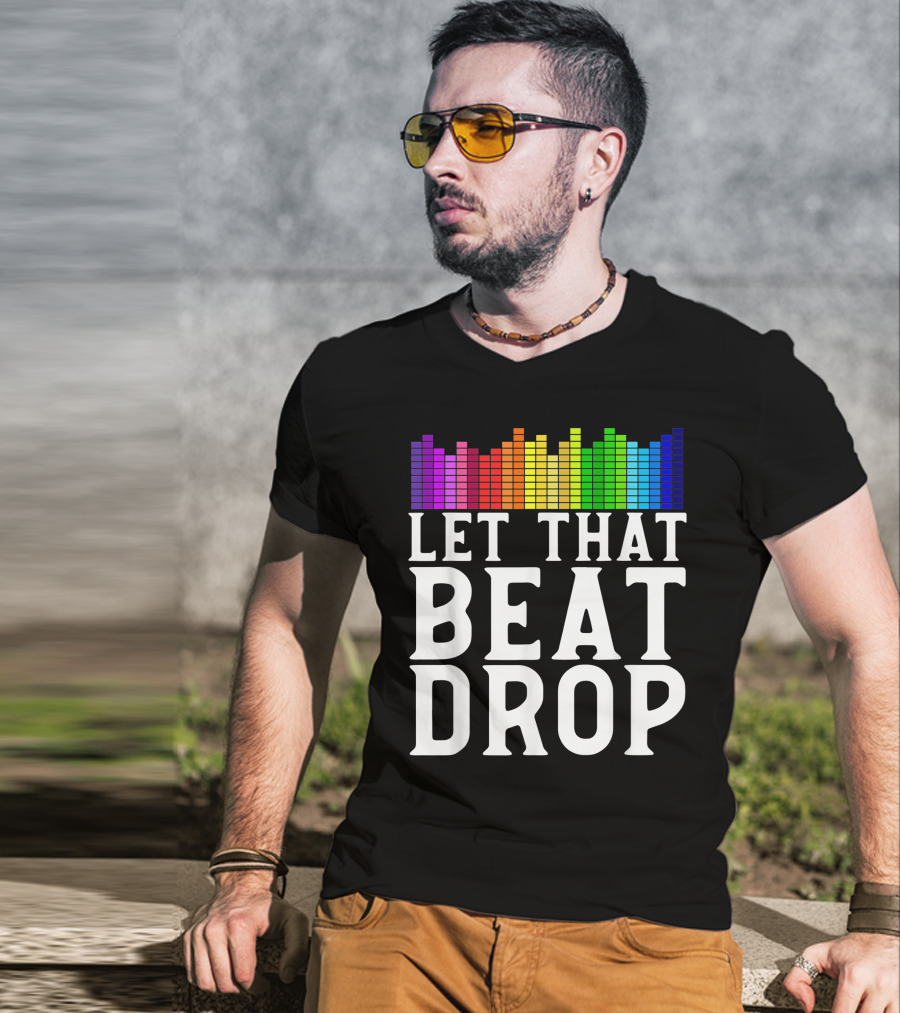 Let That Beat Drop DJ Beat Drop Disc Jockey T-Shirt