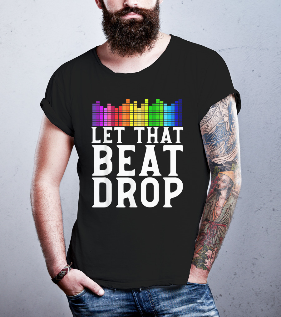 Let That Beat Drop DJ Beat Drop Disc Jockey T-Shirt