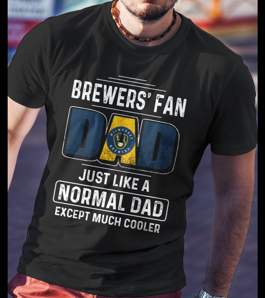 Milwaukee Brewers' Fan Dad Just Like A Normal Dad Except Much Cooler T-Shirt