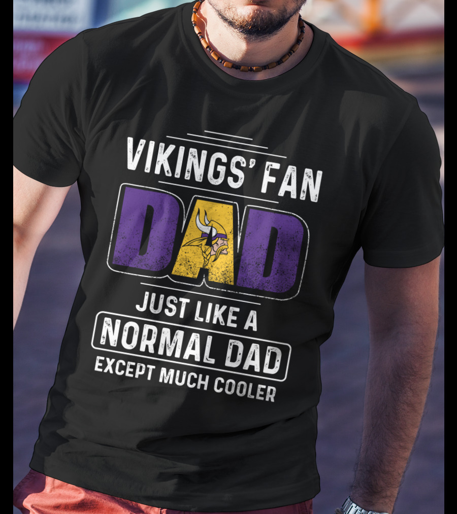 Vikings' Fan Dad Just Like A Normal Dad Except Much Cooler T-Shirt