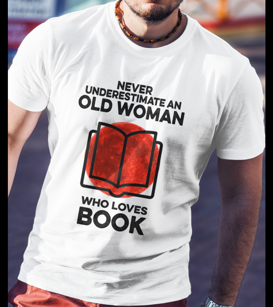 Never Underestimate An Old Woman Who Loves Book T-Shirt