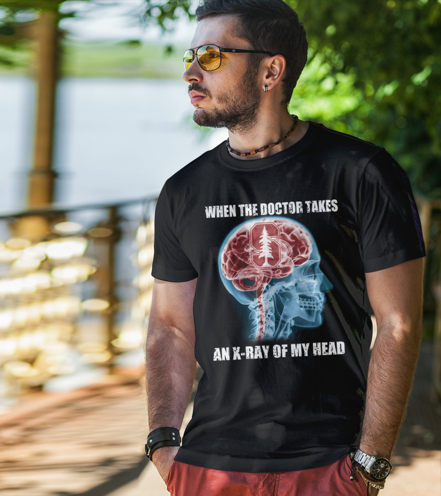 When The Doctor Takes An X-Ray Of My Head Stanford Cardinal T-Shirt