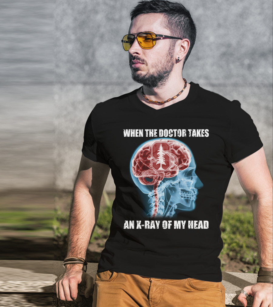 When The Doctor Takes An X-Ray Of My Head Stanford Cardinal T-Shirt