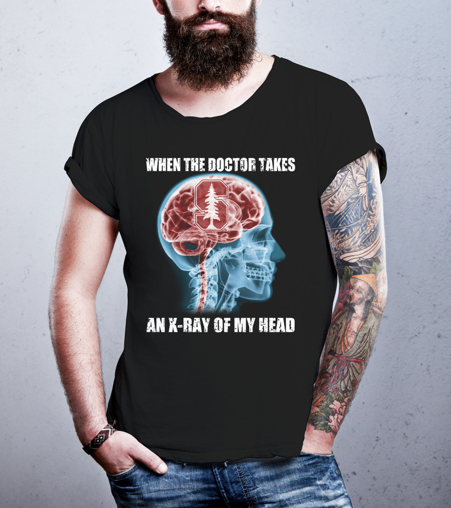 When The Doctor Takes An X-Ray Of My Head Stanford Cardinal T-Shirt