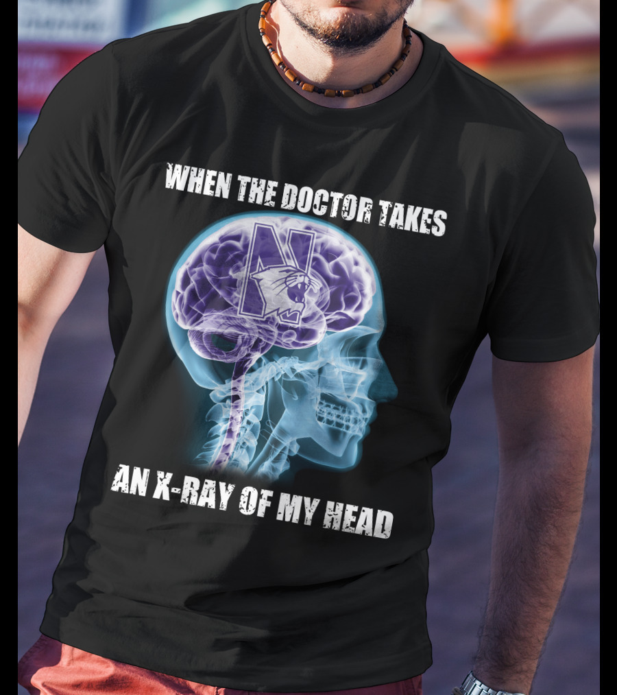 When The Doctor Takes An X-Ray Of My Head Northwestern Wildcats T-Shirt