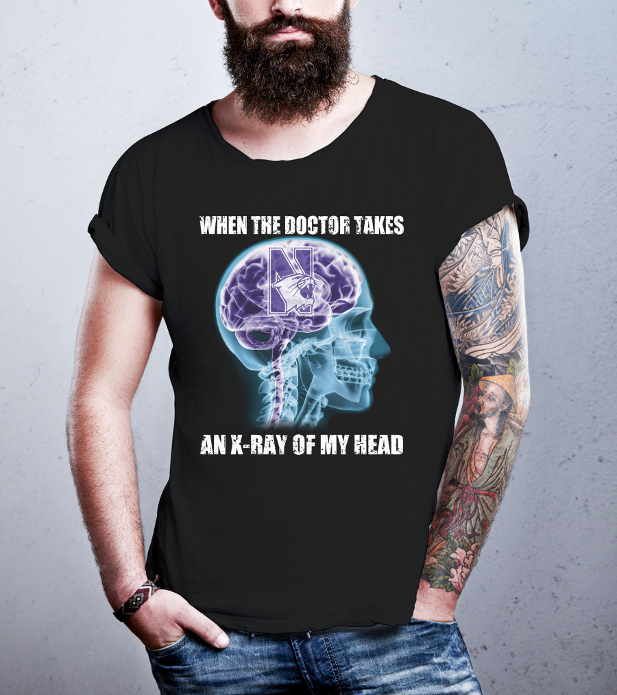 When The Doctor Takes An X-Ray Of My Head Northwestern Wildcats T-Shirt