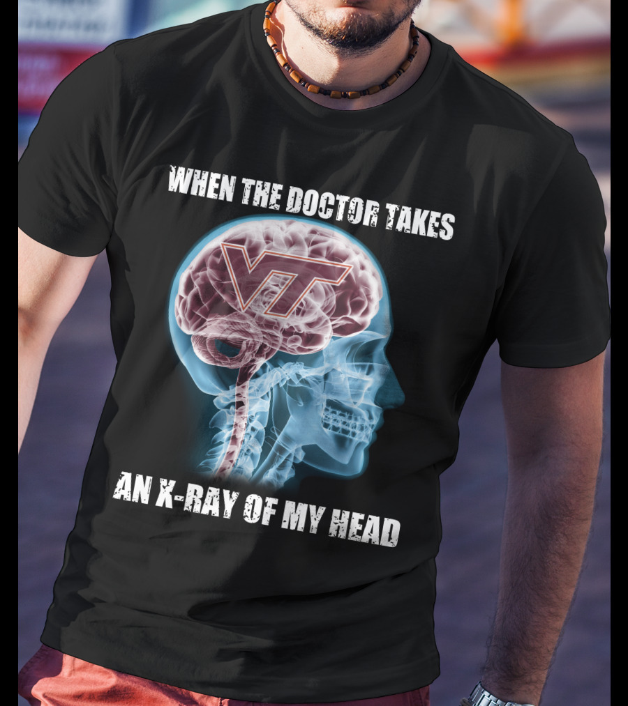 When The Doctor Takes An X-Ray Of My Head VT Virginia Tech Hokies T-Shirt