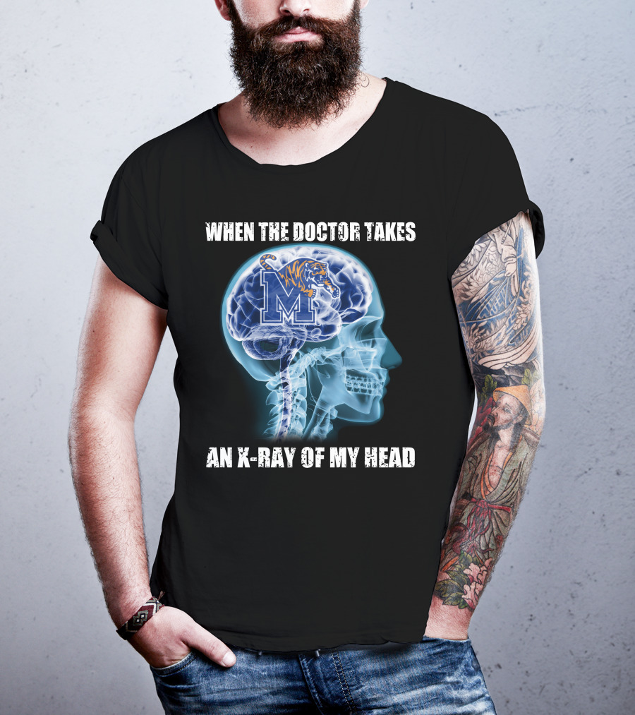 When The Doctor Takes An X-Ray Of My Head Memphis Tigers T-Shirt