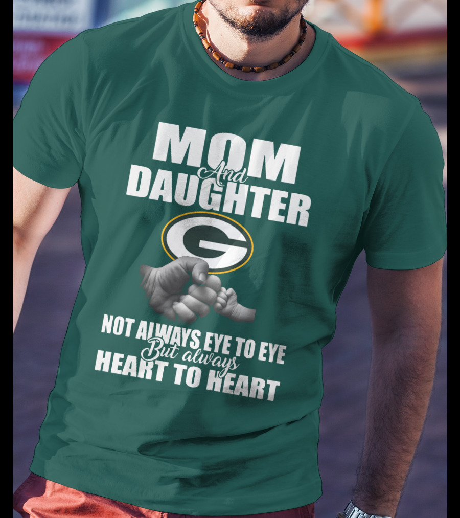 Mom And Daughter Green Bay Packers Not Always Eye To Eye But Always Heart To Heart T-Shirt