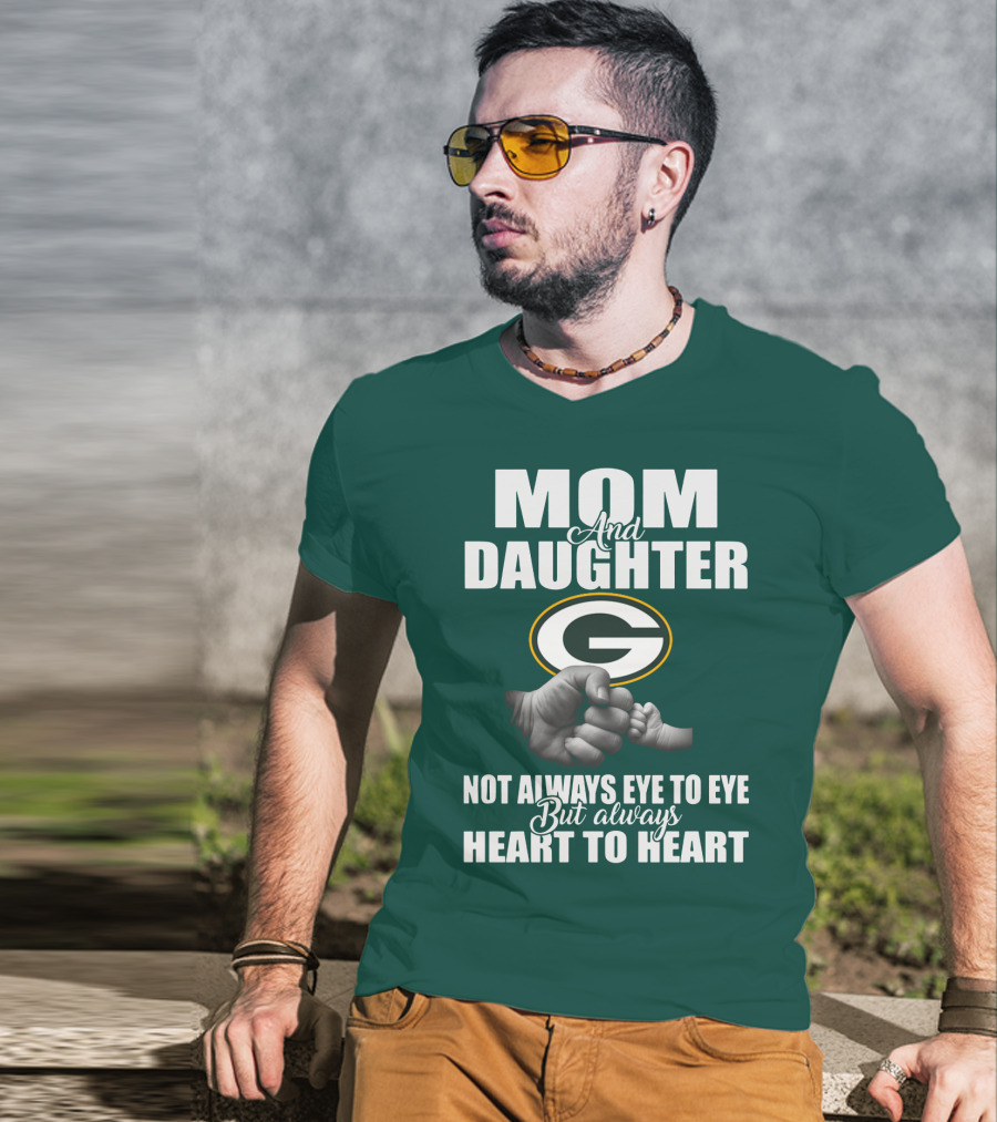 Mom And Daughter Green Bay Packers Not Always Eye To Eye But Always Heart To Heart T-Shirt