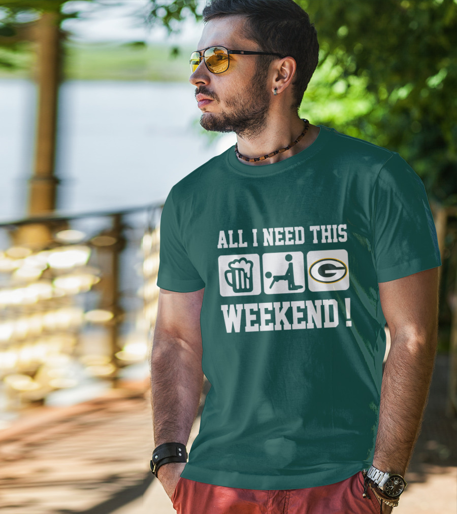 All I Need This Weekend Green Bay Packers T-Shirt