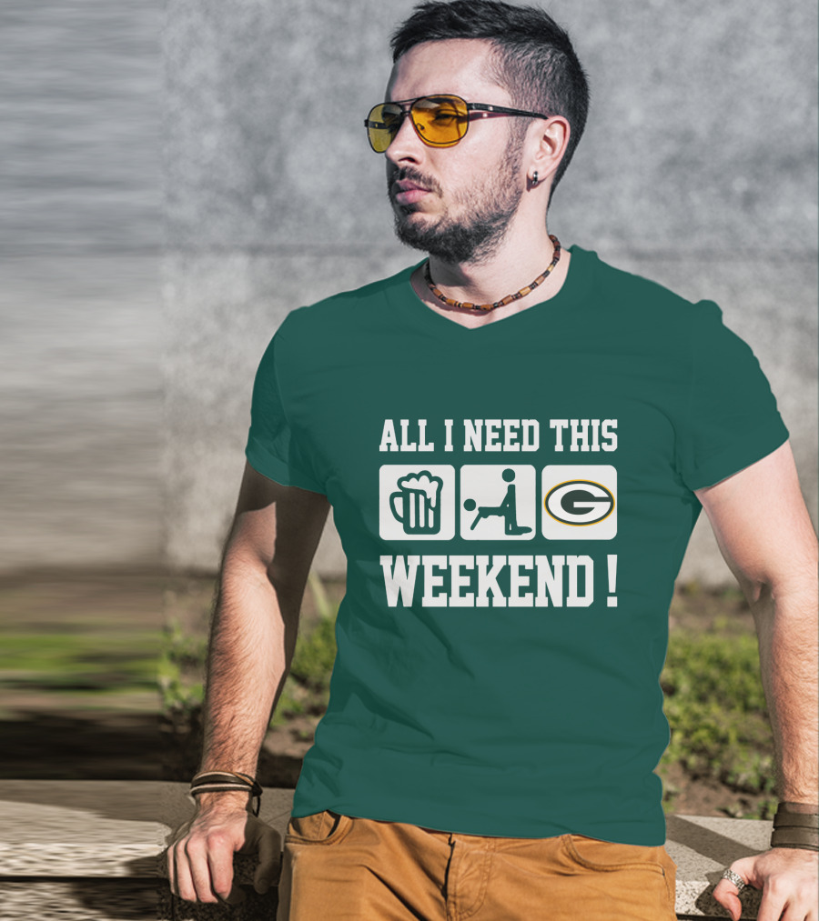 All I Need This Weekend Green Bay Packers T-Shirt