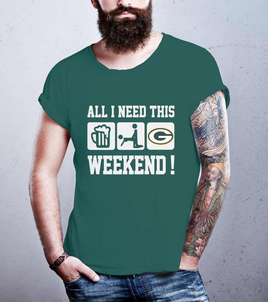 All I Need This Weekend Green Bay Packers T-Shirt