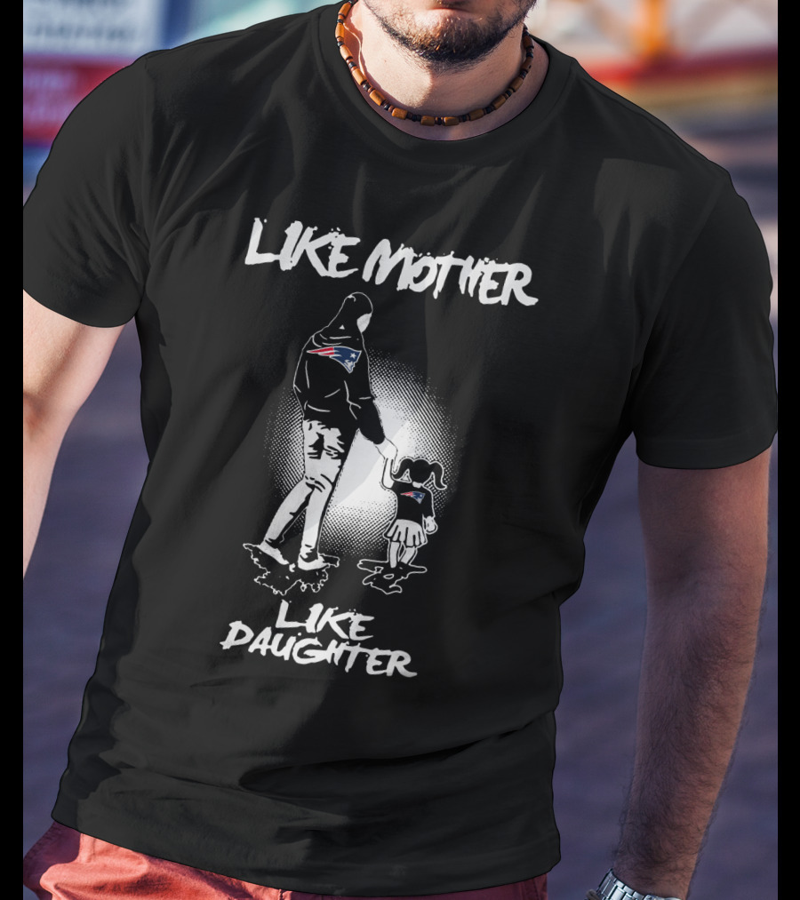 Like Mother Like Daughter New England Patriots T-Shirt