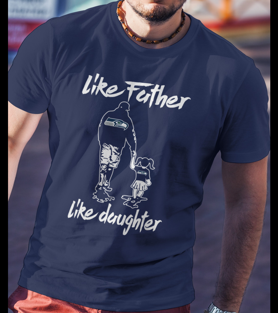Like Father Like Daughter Seattle Seahawks Fan Support T-Shirt