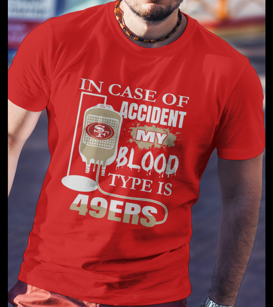 In Case Of Accident My Blood Type Is 49ers San Francisco 49ers T-Shirt
