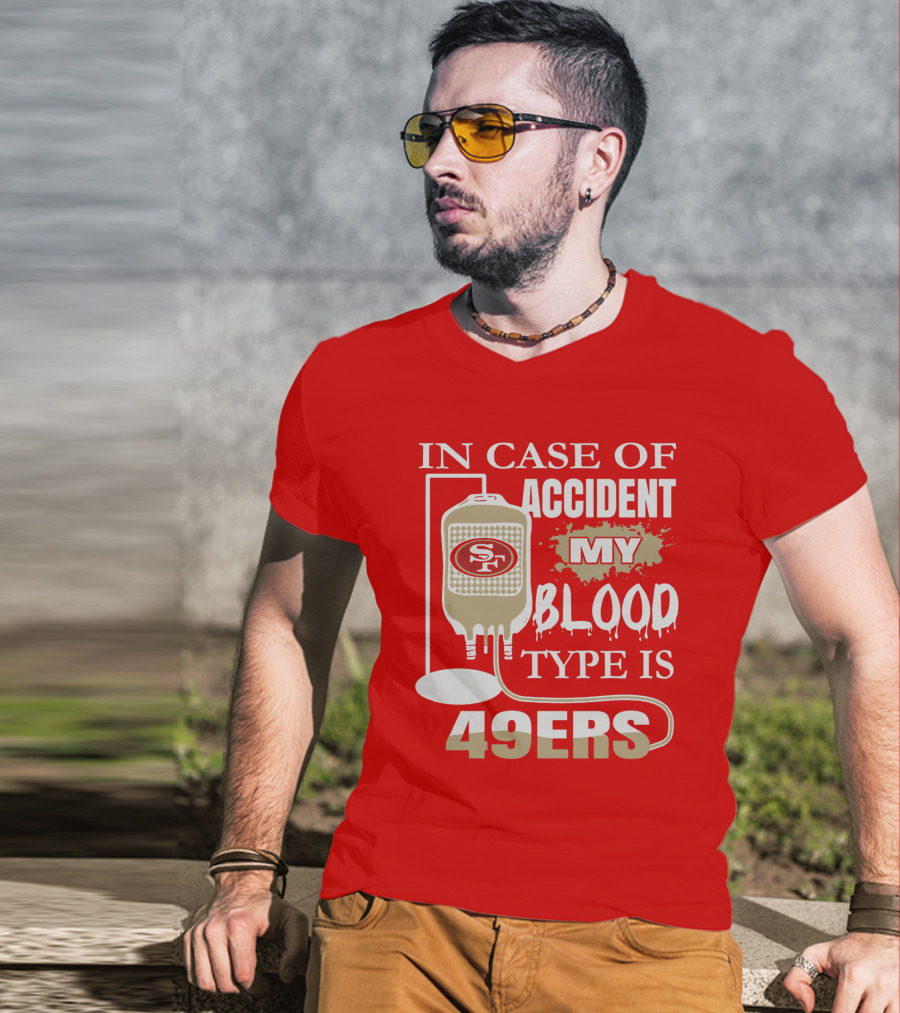 In Case Of Accident My Blood Type Is 49ers San Francisco 49ers T-Shirt