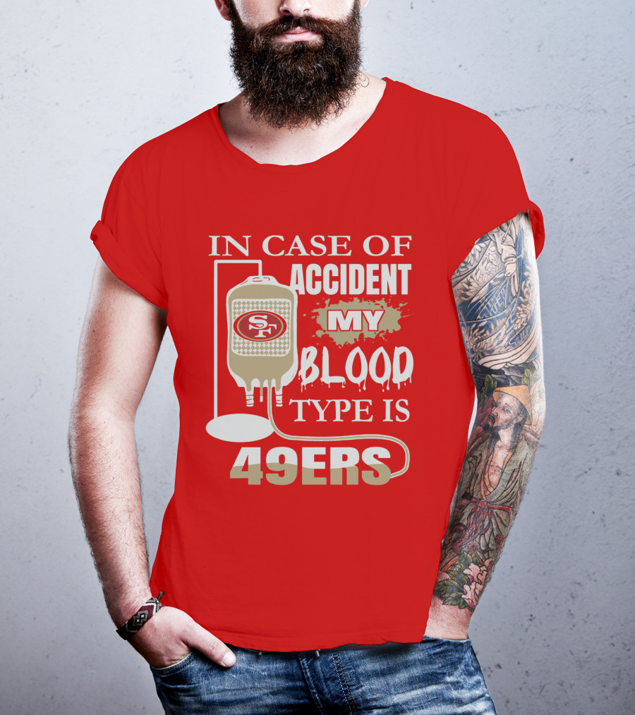 In Case Of Accident My Blood Type Is 49ers San Francisco 49ers T-Shirt