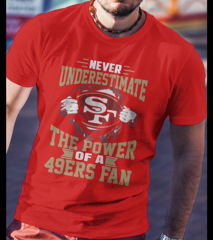 Never Underestimate The Power Of A 49ers Fan T-Shirt