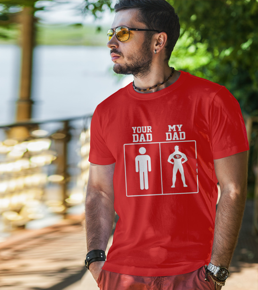 Your Dad My Dad San Francisco 49ers Superhero Fan T-Shirt